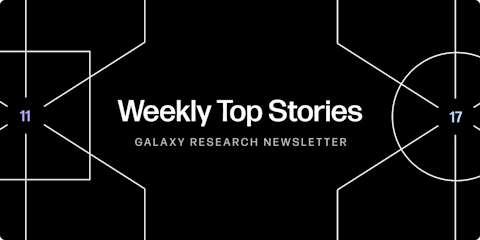 weekly top stories, Galaxy Research, Christine Kim, Charles Yu, Lucas Tcheyan